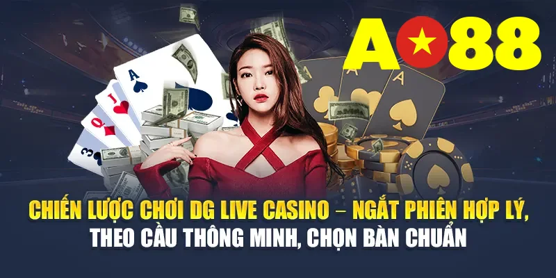 Chiến lược chơi Dream Gaming Live Casino – Ngắt phiên hợp lý, theo cầu thông minh, chọn bàn chuẩn